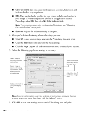 Page 2424Printing From Start to Finish■
Color Controls: Lets you adjust the Brightness, Contrast, Saturation, and 
individual colors in your printout.
■ICM: Uses standard color profiles for your printer to help match colors in 
your image. If you’re using custom profiles in an application such as 
Photoshop, select 
ICM then click No Color Adjustment.
Note: To print with custom color profiles using Photoshop, see “Managing 
Color with Profiles” on page 48.
■
Gamma: Adjusts the midtone density in the print.
4....