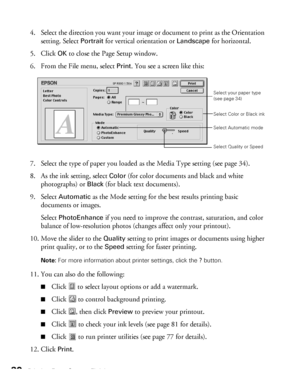 Page 3030Printing From Start to Finish
4. Select the direction you want your image or document to print as the Orientation 
setting. Select 
Portrait for vertical orientation or Landscape for horizontal.
5. Click 
OK to close the Page Setup window. 
6. From the File menu, select 
Print. You see a screen like this:
7. Select the type of paper you loaded as the Media Type setting (see page 34).
8. As the ink setting, select 
Color (for color documents and black and white 
photographs) or 
Black (for black text...