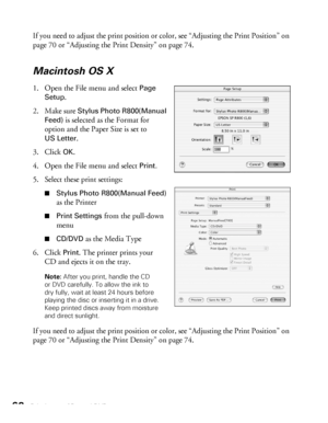 Page 6868Printing on CDs and DVDs
If you need to adjust the print position or color, see “Adjusting the Print Position” on 
page 70 or “Adjusting the Print Density” on page 74.
Macintosh OS X
1. Open the File menu and select Page 
Setup
.
2. Make sure 
Stylus Photo R800(Manual 
Feed)
 is selected as the Format for 
option and the Paper Size is set to 
US Letter.
3. Click 
OK.
4. Open the File menu and select 
Print.
5. Select these print settings:
■Stylus Photo R800(Manual Feed) 
as the Printer
■Print Settings...