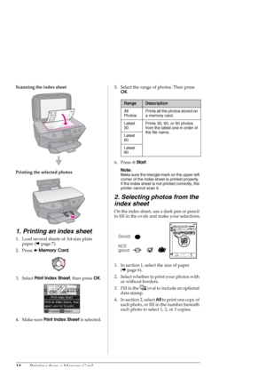 Page 1818Printing from a Memory Card
Scanning the index sheet
Printing the selected photos
1. Printing an index sheet
1. Load several sheets of A4-size plain 
paper (&page 7).
2. Press sMemory Card.
3. Select Print Index Sheet, then press OK.
4. Make sure Print Index Sheet is selected.5. Select the range of photos. Then press 
OK.
6. Press xStart.
Note:
Make sure the triangle mark on the upper left 
corner of the index sheet is printed properly. 
If the index sheet is not printed correctly, the 
printer cannot...