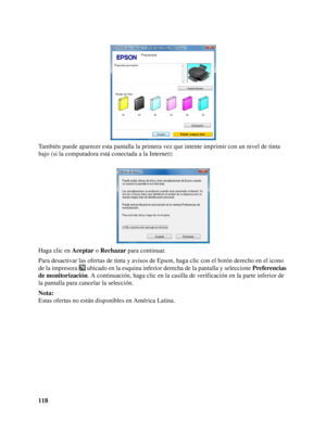 Page 118118 También puede aparecer esta pantalla la primera vez que intente imprimir con un nivel de tinta 
bajo (si la computadora está conectada a la Internet):
Haga clic en Aceptar o Rechazar para continuar.
Para desactivar las ofertas de tinta y avisos de Epson, haga clic con el botón derecho en el icono 
de la impresora  ubicado en la esquina inferior derecha de la pantalla y seleccione Preferencias 
de monitorización. A continuación, haga clic en la casilla de verificación en la parte inferior de 
la...