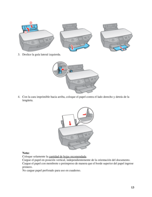 Page 1313 3. Deslice la guía lateral izquierda.
4. Con la cara imprimible hacia arriba, coloque el papel contra el lado derecho y detrás de la 
lengüeta. 
Nota:
Coloque solamente la cantidad de hojas recomendada
. 
Cargue el papel en posición vertical, independientemente de la orientación del documento.
Cargue el papel con membrete o preimpreso de manera que el borde superior del papel ingrese 
primero.
No cargue papel perforado para uso en cuaderno.
 