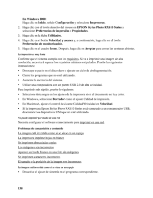 Page 138138En Windows 2000: 
Haga clic en Inicio, señale Configuración y seleccione Impresoras.
2. Haga clic con el botón derecho del mouse en EPSON Stylus Photo RX610 Series y 
seleccione Preferencias de impresión o Propiedades. 
3. Haga clic en la ficha Utilidades.
4. Haga clic en el botón Velocidad y avance y, a continuación, haga clic en el botón 
Preferencias de monitorización.
5. Haga clic en el cuadro Icono. Después, haga clic en Aceptar para cerrar las ventanas abiertas.
La impresión es muy lenta...