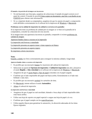 Page 140140
El tamaño o la posición de la imagen son incorrectos
• Si está haciendo una fotocopia, asegúrese de seleccionar el tamaño de papel correcto en el 
panel de control. Consulte la sección Cómo copiar un documento, una foto o un diseño en un 
CD/DVD para obtener más información.
• Si va a imprimir desde su computadora, asegúrese de que los ajustes de papel y composición 
estén definidos correctamente en el software de la impresora de Windows
 o Macintosh.
Problemas con la calidad de impresión (la calidad...