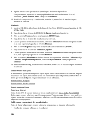 Page 146146 9. Siga las instrucciones que aparecen pantalla para desinstalar Epson Scan.
En algunos casos, aparecerá un mensaje pidiéndole que reinicie el sistema. Si es así, 
seleccione Quiero reiniciar ahora y haga clic en Finalizar.
10. Reinicie la computadora y, a continuación, consulte el póster Guía de instalación para 
reinstalar el software.
Macintosh
1. Inserte el CD-ROM del software de la Epson Stylus Photo RX610 Series en la unidad de CD-
ROM o DVD.
2. Haga doble clic en el icono de CD-ROM de Epson...