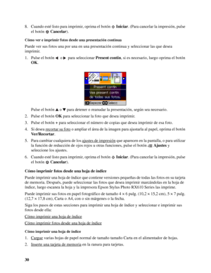 Page 3030 8. Cuando esté listo para imprimir, oprima el botón Iniciar. (Para cancelar la impresión, pulse 
el botón Cancelar).
Cómo ver e imprimir fotos desde una presentación continua
Puede ver sus fotos una por una en una presentación continua y seleccionar las que desea 
imprimir.
1. Pulse el botón   o   para seleccionar Present contin, si es necesario, luego oprima el botón 
OK.
Pulse el botón  o  para detener o reanudar la presentación, según sea necesario.
2. Pulse el botón OK para seleccionar la foto que...