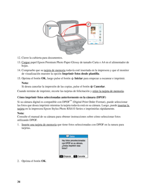 Page 3434 12. Cierre la cubierta para documentos.
13. Cargue
 papel Epson Premium Photo Paper Glossy de tamaño Carta o A4 en el alimentador de 
hojas.
14. Compruebe que su tarjeta de memoria
 todavía esté insertada en la impresora y que el monitor 
de visualización muestre la opción Imprimir fotos desde plantilla.
15. Oprima el botón OK, luego pulse el botón Iniciar para empezar a escanear e imprimir.
Nota:
Si desea cancelar la impresión de las copias, pulse el botón Cancelar.
Cuando termine de imprimir,...