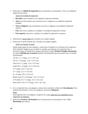 Page 4444 1. Seleccione la Calidad de impresión que corresponda a su documento o foto y la calidad de 
impresión que desea.
Ajustes de Calidad de impresión
•Borrador: para borradores con calidad de impresión reducida
•Te x t o: para documentos que contienen texto o imágenes con calidad de impresión 
estándar
•Texto e imágenes: para documentos con texto e imágenes con calidad de impresión 
superior
•Foto: para fotos y gráficos; la calidad y velocidad de impresión es buena
•Foto superior: para fotos o gráficos;...