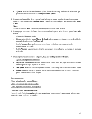 Page 4747 •Ajustes: acceda a las secciones del póster, líneas de recorte y opciones de alineación que 
puede utilizar cuando selecciona Impresión de póster.
5. Para ajustar la cantidad de la expansión de la imagen cuando imprime fotos sin márgenes, 
ajuste el control deslizante Ampliación del cuadro Sin márgenes para seleccionar Mín., Med. 
o Máx.
Nota:
Si utiliza el ajuste Mín., la foto se puede imprimir con un borde blanco.
6. Para agregar una marca de fondo al documento o foto impresa, seleccione el ajuste...