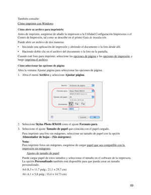 Page 5353 También consulte:
Cómo imprimir con Windows
Cómo abrir su archivo para imprimirlo
Antes de imprimir, asegúrese de añadir la impresora a la Utilidad Configuración Impresoras o el 
Centro de Impresión, tal como se describe en el póster Guía de instalación.
Puede abrir un archivo de dos maneras:
• Iniciando una aplicación de impresión y abriendo el documento o la foto desde allí.
• Haciendo doble clic en el archivo del documento o la foto en la pantalla.
Cuando esté listo para imprimir, seleccione las...