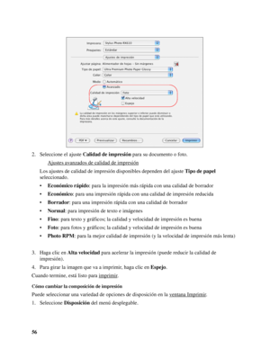 Page 5656 2. Seleccione el ajuste Calidad de impresión para su documento o foto.
Ajustes avanzados de calidad de impresión
Los ajustes de calidad de impresión disponibles dependen del ajuste Tipo de papel 
seleccionado.
•Económico rápido: para la impresión más rápida con una calidad de borrador
•Económico: para una impresión rápida con una calidad de impresión reducida
•Borrador: para una impresión rápida con una calidad de borrador
•Normal: para impresión de texto e imágenes
•Fino: para texto y gráficos; la...