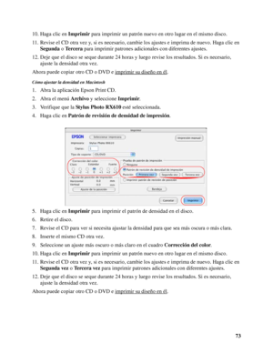 Page 7373 10. Haga clic en Imprimir para imprimir un patrón nuevo en otro lugar en el mismo disco.
11. Revise el CD otra vez y, si es necesario, cambie los ajustes e imprima de nuevo. Haga clic en 
Segunda o Te r c e r a para imprimir patrones adicionales con diferentes ajustes.
12. Deje que el disco se seque durante 24 horas y luego revise los resultados. Si es necesario, 
ajuste la densidad otra vez.
Ahora puede copiar otro CD o DVD e imprimir su diseño en él
.
Cómo ajustar la densidad en Macintosh
1. Abra la...