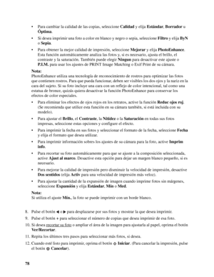 Page 7878• Para cambiar la calidad de las copias, seleccione Calidad y elija Estándar, Borrador u 
Óptima.
• Si desea imprimir una foto a color en blanco y negro o sepia, seleccione Filtro y elija ByN 
o Sepia.
• Para obtener la mejor calidad de impresión, seleccione Mejorar y elija PhotoEnhance. 
Esta función automáticamente analiza las fotos y, si es necesario, ajusta el brillo, el 
contraste y la saturación. También puede elegir Ningun para desactivar este ajuste o 
P. I . M . para usar los ajustes de PRINT...