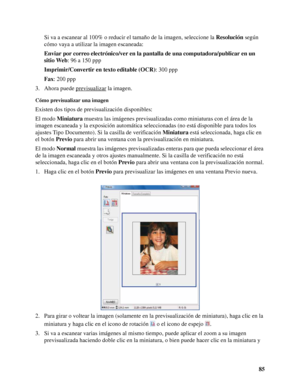 Page 8585 Si va a escanear al 100% o reducir el tamaño de la imagen, seleccione la Resolución según 
cómo vaya a utilizar la imagen escaneada: 
Enviar por correo electrónico/ver en la pantalla de una computadora/publicar en un 
sitio Web: 96 a 150 ppp
Imprimir/Convertir en texto editable (OCR): 300 ppp
Fax: 200 ppp
3. Ahora puede previsualizar
 la imagen.
Cómo previsualizar una imagen
Existen dos tipos de previsualización disponibles:
El modo Miniatura muestra las imágenes previsualizadas como miniaturas con el...