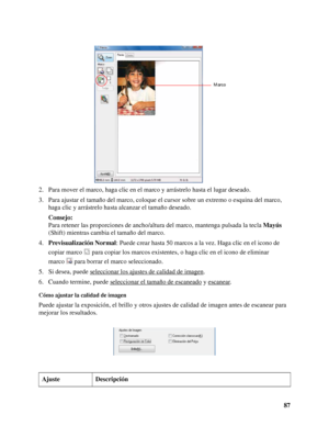 Page 8787 2. Para mover el marco, haga clic en el marco y arrástrelo hasta el lugar deseado.
3. Para ajustar el tamaño del marco, coloque el cursor sobre un extremo o esquina del marco, 
haga clic y arrástrelo hasta alcanzar el tamaño deseado.
Consejo:
Para retener las proporciones de ancho/altura del marco, mantenga pulsada la tecla Mayús 
(Shift) mientras cambia el tamaño del marco.
4.Previsualización Normal: Puede crear hasta 50 marcos a la vez. Haga clic en el icono de 
copiar marco  para copiar los marcos...