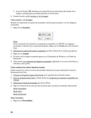 Page 9898• Icono de bloqueo : desbloquea las proporciones de ancho/altura del tamaño de la 
imagen escaneada para que pueda ajustarla sin restricciones
6. Cuando termine, puede escanear y ver la imagen
.
Cómo escanear y ver la imagen
Después de seleccionar los ajustes de escaneado, está lista para escanear y ver sus imágenes 
escaneadas.
1. Haga clic en Escanear.
Nota:
Si ha comenzado el escaneado en un programa compatible con TWAIN, las imágenes 
escaneadas se abrirán en la ventana del programa. Haga clic en...