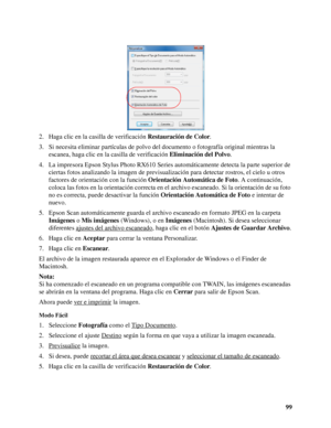 Page 9999 2. Haga clic en la casilla de verificación Restauración de Color.
3. Si necesita eliminar partículas de polvo del documento o fotografía original mientras la 
escanea, haga clic en la casilla de verificación Eliminación del Polvo.
4. La impresora Epson Stylus Photo RX610 Series automáticamente detecta la parte superior de 
ciertas fotos analizando la imagen de previsualización para detectar rostros, el cielo u otros 
factores de orientación con la función Orientación Automática de Foto. A...