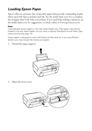 Page 1212Copying
Loading Epson Paper
Epson offers an extensive line of specialty papers that provide outstanding results 
when used with Epson printers and ink. See the inside back cover for a complete 
list of papers that work with your printer. If you need help making a selection, see 
the inside back cover for suggestions, or check online at www.epsonstore.com.
Note: 
Load specialty Epson papers in the rear sheet feeder only. Plain paper may also be 
loaded in the rear sheet feeder, but you have to specify...