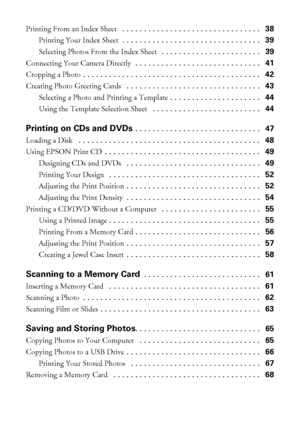 Page 44Contents
Printing From an Index Sheet  . . . . . . . . . . . . . . . . . . . . . . . . . . . . . . . .   38
Printing Your Index Sheet . . . . . . . . . . . . . . . . . . . . . . . . . . . . . . . .   39
Selecting Photos From the Index Sheet  . . . . . . . . . . . . . . . . . . . . . . .   39
Connecting Your Camera Directly  . . . . . . . . . . . . . . . . . . . . . . . . . . . . .   41
Cropping a Photo . . . . . . . . . . . . . . . . . . . . . . . . . . . . . . . . . . . . . . . . .   42
Creating Photo...