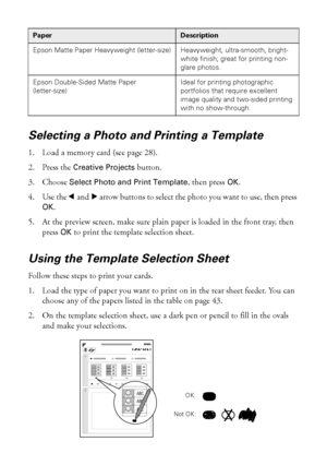 Page 4444Making Prints From Your Digital Camera
Selecting a Photo and Printing a Template
1. Load a memory card (see page 28).
2. Press the 
Creative Projects button.
3. Choose 
Select Photo and Print Template, then press OK. 
4. Use the l and r arrow buttons to select the photo you want to use, then press 
OK.
5. At the preview screen, make sure plain paper is loaded in the front tray, then 
press 
OK to print the template selection sheet. 
Using the Template Selection Sheet
Follow these steps to print your...