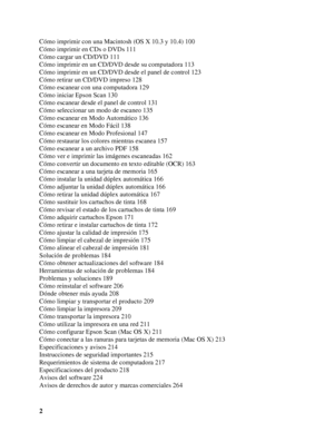 Page 22 Cómo imprimir con una Macintosh (OS X 10.3 y 10.4) 100
Cómo imprimir en CDs o DVDs 111
Cómo cargar un CD/DVD 111
Cómo imprimir en un CD/DVD desde su computadora 113
Cómo imprimir en un CD/DVD desde el panel de control 123
Cómo retirar un CD/DVD impreso 128
Cómo escanear con una computadora 129
Cómo iniciar Epson Scan 130
Cómo escanear desde el panel de control 131
Cómo seleccionar un modo de escaneo 135
Cómo escanear en Modo Automático 136
Cómo escanear en Modo Fácil 138
Cómo escanear en Modo...