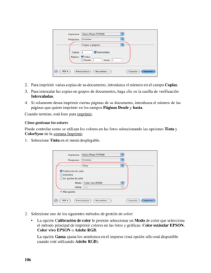 Page 106106 2. Para imprimir varias copias de su documento, introduzca el número en el campo Copias.
3. Para intercalar las copias en grupos de documentos, haga clic en la casilla de verificación 
Intercaladas.
4. Si solamente desea imprimir ciertas páginas de su documento, introduzca el número de las 
páginas que quiere imprimir en los campos Páginas Desde y hasta.
Cuando termine, está listo para imprimir
.
Cómo gestionar los colores
Puede controlar como se utilizan los colores en las fotos seleccionando las...