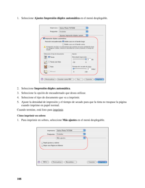 Page 108108 1. Seleccione Ajustes Impresión dúplex automática en el menú desplegable.
2. Seleccione Impresión dúplex automática.
3. Seleccione la opción de encuadernado que desea utilizar.
4. Seleccione el tipo de documento que va a imprimir.
5. Ajuste la densidad de impresión y el tiempo de secado para que la tinta no traspase la página 
cuando imprime en papel normal.
Cuando termine, está listo para imprimir
.
Cómo imprimir en sobres
1. Para imprimir en sobres, seleccione Más ajustes en el menú desplegable.
 