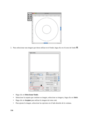 Page 116116 2. Para seleccionar una imagen que desea utilizar en el fondo, haga clic en el icono de fondo .
• Haga clic en Seleccionar fondo.
• Seleccione la carpeta que contiene su imagen, seleccione su imagen y haga clic en Abrir.
• Haga clic en Aceptar para utilizar la imagen tal como está.
• Para ajustar la imagen, seleccione las opciones en el lado derecho de la ventana.
 