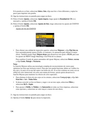 Page 126126Si la prueba no se bien, seleccione Selecc. foto, elija una foto o fotos diferentes y repita los 
pasos para imprimir otra prueba.
18. Siga las instrucciones en pantalla para cargar un disco.
19. Pulse el botón Ajustes, seleccione Ajusts impres, luego ajuste la Densidad de CD si es 
necesario y oprima el botón OK.
20. Pulse el botón Ajustes, seleccione Ajustes de foto, luego seleccione los ajustes de CD/DVD 
y oprima el botón OK.
Ajustes de foto de CD/DVD
• Para obtener una calidad de impresión...