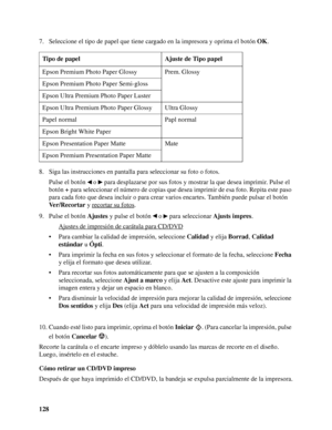 Page 128128 7. Seleccione el tipo de papel que tiene cargado en la impresora y oprima el botón OK.
8. Siga las instrucciones en pantalla para seleccionar su foto o fotos.
Pulse el botón   o   para desplazarse por sus fotos y mostrar la que desea imprimir. Pulse el 
botón + para seleccionar el número de copias que desea imprimir de esa foto. Repita este paso 
para cada foto que desea incluir o para crear varios encartes. También puede pulsar el botón 
Ver/Recortar y recortar su fotos
.
9. Pulse el botón Ajustes y...