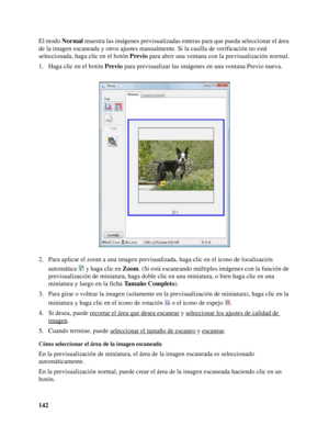 Page 142142 El modo Normal muestra las imágenes previsualizadas enteras para que pueda seleccionar el área 
de la imagen escaneada y otros ajustes manualmente. Si la casilla de verificación no está 
seleccionada, haga clic en el botón Previo para abrir una ventana con la previsualización normal.
1. Haga clic en el botón Previo para previsualizar las imágenes en una ventana Previo nueva.
2. Para aplicar el zoom a una imagen previsualizada, haga clic en el icono de localización 
automática   y haga clic en Zoom....