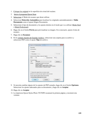 Page 159159 1. Coloque los original
 en la superficie de cristal del escáner.
2.  Inicie el programa Epson Scan
.
3. Seleccione
 el Modo de escaneo que desee utilizar.
4. Seleccione Detección Automática para localizar los originales automáticamente o Ta b l a  
Documento como el ajuste Origen Documento.
5. Seleccione el tipo de documento y los ajustes destino en el modo que va a utilizar (Modo Fácil
 
o Modo Profesional
).
6. Haga clic en el botón Previo para previsualizar su imagen. Si es necesario, ajuste el...