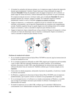 Page 190190 • Al instalar los cartuchos de tinta por primera vez, la impresora carga el cabezal de impresión 
durante aproximadamente 5 minutos. Espere hasta que se haya terminado de cargar (el 
indicador Encender   deja de parpadear) antes de apagar la impresora; de lo contrario, se 
puede cargar de forma incorrecta y utilizar demasiada tinta la próxima vez que la encienda. 
Si la impresora deja de moverse o de hacer ruidos, pero el indicador Encender  todavía 
parpadea después de 5 minutos, apague la unidad....