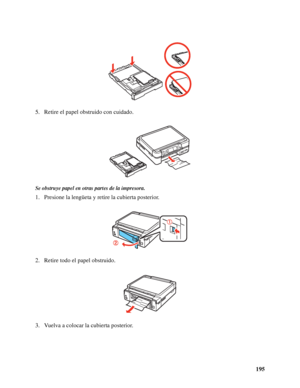 Page 195195 5. Retire el papel obstruido con cuidado.
Se obstruye papel en otras partes de la impresora.
1. Presione la lengüeta y retire la cubierta posterior.
2. Retire todo el papel obstruido.
3. Vuelva a colocar la cubierta posterior.
 