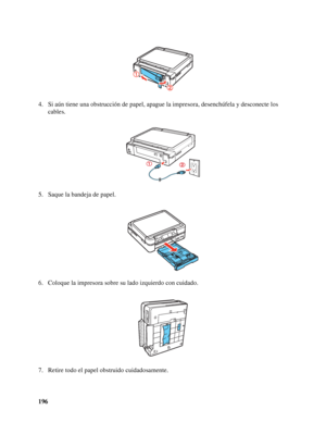 Page 196196 4. Si aún tiene una obstrucción de papel, apague la impresora, desenchúfela y desconecte los 
cables.
5. Saque la bandeja de papel.
6. Coloque la impresora sobre su lado izquierdo con cuidado.
7. Retire todo el papel obstruido cuidadosamente.
 