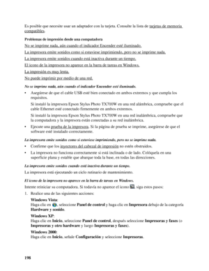 Page 198198 Es posible que necesite usar un adaptador con la tarjeta. Consulte la lista de tarjetas de memoria 
compatibles.
Problemas de impresión desde una computadora
No se imprime nada, aún cuando el indicador Encender esté iluminado.
La impresora emite sonidos como si estuviese imprimiendo, pero no se imprime nada.
La impresora emite sonidos cuando está inactiva durante un tiempo.
El icono de la impresora no aparece en la barra de tareas en Windows.
La impresión es muy lenta.
No puede imprimir por medio de...