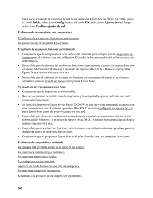 Page 200200Para ver el estado de la conexión de red de la impresora Epson Stylus Photo TX700W, pulse 
el botón Inicio, seleccione Config, oprima el botón OK, seleccione Ajustes de red, luego 
seleccione Confirm ajustes de red.
Problemas de escaneo desde una computadora
El software de escaneo no funciona correctamente.
No puede iniciar el programa Epson Scan.
El software de escaneo no funciona correctamente.
• Compruebe que la computadora tiene suficiente memoria para cumplir con los requisitos de 
sistema para...