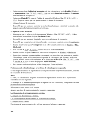 Page 204204 • Seleccione un ajuste Calidad de impresión más alto y desactive el modo Rápido (Windows
) 
o Alta velocidad (Mac OS X 10.5
 o 10.3 y 10.4) y el modo Económico rápido o Económico 
en el software de la impresora.
• Seleccione Photo RPM como la Calidad de impresión (Windows
, Mac OS X 10.5 o 10.3 y 
10.4). Tenga en cuenta que este ajuste aumenta el tiempo de impresión.
• Alinee
 el cabezal de impresión.
• Es posible que sea necesario aumentar la resolución de la imagen o imprimir un tamaño más...