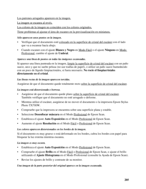 Page 205205 Los patrones arrugados aparecen en la imagen.
La imagen se escanea al revés.
Los colores de la imagen no coinciden con los colores originales.
Tiene problemas al ajustar el área de escaneo en la previsualización en miniatura.
Sólo aparecen unos puntos en la imagen.
• Verifique que el documento esté colocado en la superficie de cristal del escáner con el lado 
que va a escanear hacia abajo.
• Cuando escanee con el ajuste Blanco y Negro en Modo Fácil
 o el ajuste Ninguno en Modo 
Profesional, cambie el...