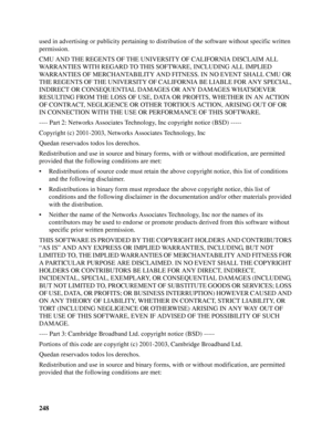 Page 248248 used in advertising or publicity pertaining to distribution of the software without specific written 
permission.
CMU AND THE REGENTS OF THE UNIVERSITY OF CALIFORNIA DISCLAIM ALL 
WARRANTIES WITH REGARD TO THIS SOFTWARE, INCLUDING ALL IMPLIED 
WARRANTIES OF MERCHANTABILITY AND FITNESS. IN NO EVENT SHALL CMU OR 
THE REGENTS OF THE UNIVERSITY OF CALIFORNIA BE LIABLE FOR ANY SPECIAL, 
INDIRECT OR CONSEQUENTIAL DAMAGES OR ANY DAMAGES WHATSOEVER 
RESULTING FROM THE LOSS OF USE, DATA OR PROFITS, WHETHER IN...