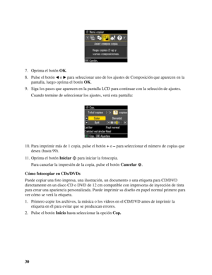 Page 3030 7. Oprima el botón OK.
8. Pulse el botón o  para seleccionar uno de los ajustes de Composición que aparecen en la 
pantalla, luego oprima el botón OK.
9. Siga los pasos que aparecen en la pantalla LCD para continuar con la selección de ajustes.
Cuando termine de seleccionar los ajustes, verá esta pantalla:
10. Para imprimir más de 1 copia, pulse el botón + o – para seleccionar el número de copias que 
desea (hasta 99).
11. Oprima el botón Iniciar para iniciar la fotocopia.
Para cancelar la impresión...