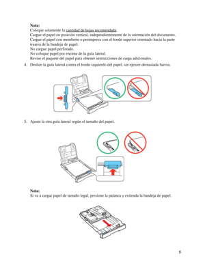 Page 55 Nota:
Coloque solamente la cantidad de hojas recomendada
.
Cargue el papel en posición vertical, independientemente de la orientación del documento.
Cargue el papel con membrete o preimpreso con el borde superior orientado hacia la parte 
trasera de la bandeja de papel.
No cargue papel perforado.
No coloque papel por encima de la guía lateral.
Revise el paquete del papel para obtener instrucciones de carga adicionales.
4. Deslice la guía lateral contra el borde izquierdo del papel, sin ejercer...