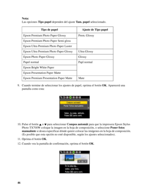 Page 4646Nota:
Las opciones Tipo papel dependen del ajuste Tam. papel seleccionado.
9. Cuando termine de seleccionar los ajustes de papel, oprima el botón OK. Aparecerá una 
pantalla como esta:
10. Pulse el botón   o   para seleccionar Compos automát para que la impresora Epson Stylus 
Photo TX700W coloque la imagen en la hoja de composición, o seleccione Poner fotos 
manualmte si desea especificar dónde quiere colocar las imágenes en la hoja de composición. 
(Es posible que esta opción no esté disponible,...