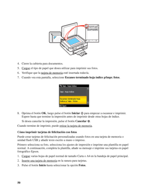 Page 5050 4. Cierre la cubierta para documentos.
5. Cargue
 el tipo de papel que desea utilizar para imprimir sus fotos.
6. Verifique que la tarjeta de memoria
 esté insertada todavía.
7. Cuando vea esta pantalla, seleccione Escaneo terminado hoja índice p/impr. fotos.
8. Oprima el botón OK, luego pulse el botón Iniciar   para empezar a escanear e imprimir. 
Espere hasta que termine la impresión antes de imprimir desde otras hojas de índice.
Si desea cancelar la impresión, pulse el botón Cancelar.
Cuando...