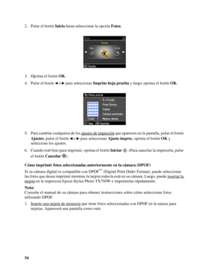 Page 5454 2. Pulse el botón Inicio hasta seleccionar la opción Fotos.
3. Oprima el botón OK.
4. Pulse el botón   o   para seleccionar Imprim hoja prueba y luego oprima el botón OK.
5. Para cambiar cualquiera de los ajustes de impresión
 que aparecen en la pantalla, pulse el botón 
Ajustes, pulse el botón   o   para seleccionar Ajusts impres, oprima el botón OK y 
seleccione los ajustes.
6. Cuando esté listo para imprimir, oprima el botón Iniciar  . (Para cancelar la impresión, pulse 
el botón Cancelar ).
Cómo...