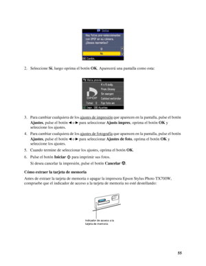 Page 5555 2. Seleccione Sí, luego oprima el botón OK. Aparecerá una pantalla como esta:
3. Para cambiar cualquiera de los ajustes de impresión
 que aparecen en la pantalla, pulse el botón 
Ajustes, pulse el botón   o   para seleccionar Ajusts impres, oprima el botón OK y 
seleccione los ajustes.
4. Para cambiar cualquiera de los ajustes de fotografía
 que aparecen en la pantalla, pulse el botón 
Ajustes, pulse el botón   o   para seleccionar Ajustes de foto, oprima el botón OK y 
seleccione los ajustes.
5....