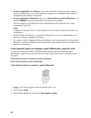 Page 6868 •En una computadora con Windows: envíe fotos utilizando el programa para compartir 
archivos de Bluetooth; revise la documentación incluida con el adaptador Bluetooth de su 
computadora para obtener instrucciones.
•En una computadora Macintosh: haga clic en Intercambio de Archivos Bluetooth en la 
carpeta Utilidades y siga las instrucciones que aparezcan en pantalla.
Verá una imagen en la pantalla del monitor indicando que está recibiendo datos, luego 
comenzará la impresión.
Nota:
Si aparece un...