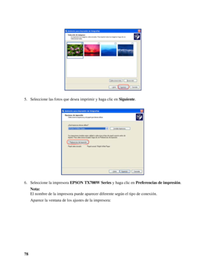 Page 7878 5. Seleccione las fotos que desea imprimir y haga clic en Siguiente.
6. Seleccione la impresora EPSON TX700W Series y haga clic en Preferencias de impresión.
Nota:
El nombre de la impresora puede aparecer diferente según el tipo de conexión.
Aparece la ventana de los ajustes de la impresora:
 