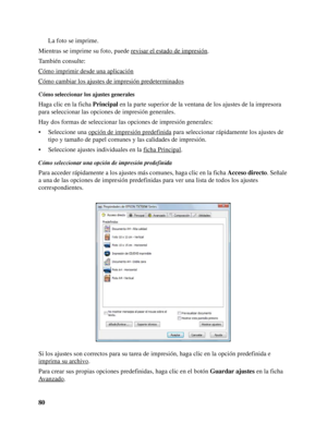 Page 8080La foto se imprime.
Mientras se imprime su foto, puede revisar el estado de impresión
.
También consulte:
Cómo imprimir desde una aplicación
Cómo cambiar los ajustes de impresión predeterminados
Cómo seleccionar los ajustes generales
Haga clic en la ficha Principal en la parte superior de la ventana de los ajustes de la impresora 
para seleccionar las opciones de impresión generales.
Hay dos formas de seleccionar las opciones de impresión generales:
• Seleccione una opción de impresión predefinida...