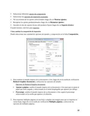 Page 8383 • Seleccionar diferentes ajustes de composición
• Seleccionar las opciones de impresión avanzadas
• Ver un resumen de los ajustes seleccionados (haga clic en Mostrar ajustes)
• Recuperar los ajustes predeterminados (haga clic en Restaurar ajustes)
• Acceder al sitio de soporte técnico del producto Epson (haga clic en Soporte técnico)
Cuando termine, está listo para imprimir
.
Cómo cambiar la composición de impresión
Puede seleccionar una variedad de opciones de tamaño y composición en la ficha...